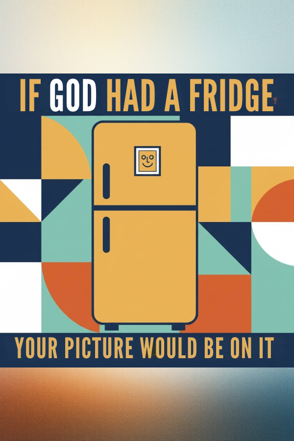 Colorful refrigerator graphic with text 'If God had a fridge, your picture would be on it' on a geometric patterned background.