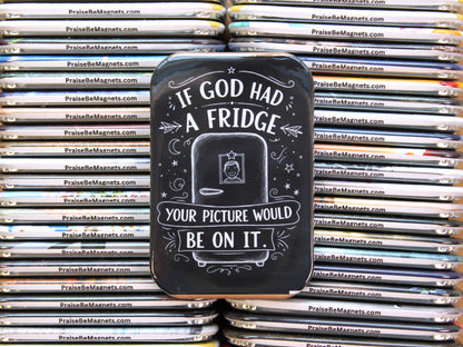 Tin with 'If God had a fridge, your picture would be on it' text among other magnets.