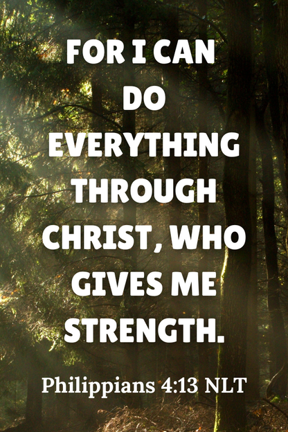 Forest scene with text overlay from Philippians 4:13 NLT